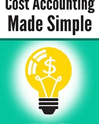 خرید و دانلود نسخه کامل کتاب Cost Accounting Made Simple: Cost Accounting Explained in 100 Pages or Less (Financial Topics in 100 Pages or Less) Kindle Edition