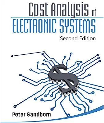 خرید و دانلود نسخه کامل کتاب Cost Analysis Of Electronic Systems (Second Edition) (Wspc Series In Advanced Integration And Packaging Book 4) Second Edition