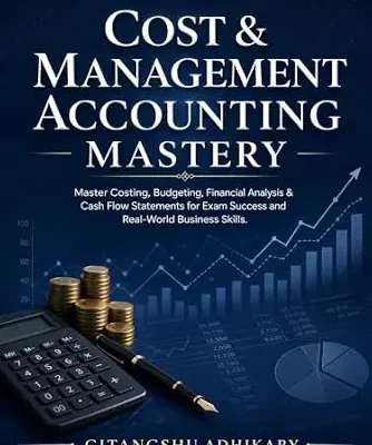 خرید و دانلود نسخه کامل کتاب Cost & Management Accounting Mastery: Master Costing, Budgeting, Financial Analysis & Cash Flow Statements for Exam Success and Real-World Business Skills.