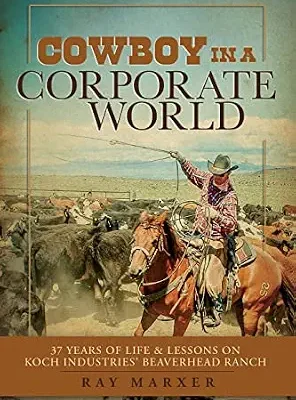 خرید و دانلود نسخه کامل کتاب Cowboy in a Corporate World: 37 Years of Life & Lessons on Koch Industries Beaverhead Ranch