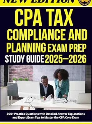 خرید و دانلود نسخه کامل کتاب CPA Tax Compliance and Planning Exam Prep Study Guide 2025–2026: 300+ Practice Questions with Detailed Answer Explanations and Expert Exam Tips to Master the CPA Core Exam