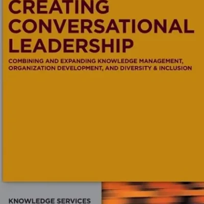 خرید و دانلود نسخه کامل کتاب 
Creating Conversational Leadership: Combining and Expanding Knowledge Management, Organization Development, and Diversity & Inclusion