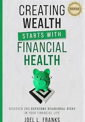 خرید و دانلود نسخه کامل کتاب Creating Wealth Starts With Financial Health: Discover and Overcome Behavioral Risks in Your Financial Life