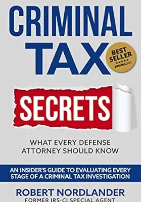 خرید و دانلود نسخه کامل کتاب Criminal Tax Secrets: What Every Defense Attorney Should Know: An Insider’s Guide to Evaluating Every Stage of a Criminal Tax Investigation