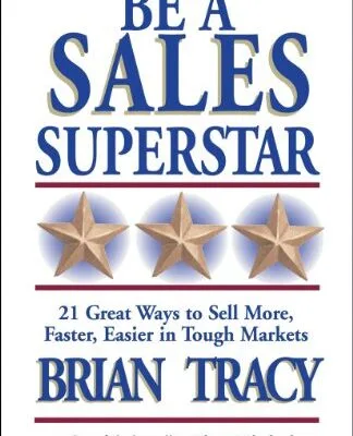خرید و دانلود نسخه کامل کتاب انگلیسی Be a Sales Superstar: 21 Great Ways to Sell More, Faster, Easier in Tough Markets