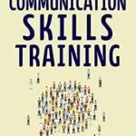خرید و دانلود نسخه کامل کتاب انگلیسی Communication Skills Training: How to Talk to Anyone, Connect Effortlessly, Develop Charisma, and Become a People Person