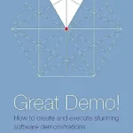 خرید و دانلود نسخه کامل کتاب انگلیسی Great Demo! How To Create And Execute Stunning Software Demonstrations: Third Edition