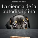 خرید و دانلود نسخه کامل کتاب انگلیسی La ciencia de la autodisciplina: La fuerza de voluntad, fortaleza mental, y el autocontrol para resistir la tentación y alcanzar tus metas (Peter Hollins Español nº 2) (Spanish Edition)