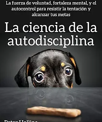 خرید و دانلود نسخه کامل کتاب انگلیسی La ciencia de la autodisciplina: La fuerza de voluntad, fortaleza mental, y el autocontrol para resistir la tentación y alcanzar tus metas (Peter Hollins Español nº 2) (Spanish Edition)
