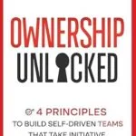خرید و دانلود نسخه کامل کتاب انگلیسی Ownership Unlocked: 4 Principles to Build Self-Driven Teams That Take Initiative, Innovate, and Win