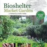 خرید و دانلود نسخه کامل کتاب زبان اصلی Bioshelter Market Garden: A Permaculture Farm (Mother Earth News Books for Wiser Living) PDF | دانلود کتاب خارجی