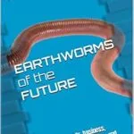 خرید و دانلود نسخه کامل کتاب زبان اصلی Earthworms of the Future: the future methods, business, medicine, recipes, techniques and social mythology of vermiculture (Science, Technology, Engineering and Arts Book 4) PDF | دانلود کتاب خارجی