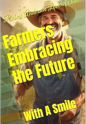 خرید و دانلود نسخه کامل کتاب زبان اصلی Farmers Embracing the Future: With A Smile (Benevolent World Book 7) PDF | دانلود کتاب خارجی