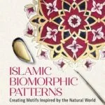 خرید و دانلود نسخه کامل کتاب زبان اصلی Islamic Biomorphic Patterns: Creating Motifs Inspired by the Natural World PDF | دانلود کتاب خارجی