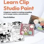 خرید و دانلود نسخه کامل کتاب زبان اصلی Learn Clip Studio Paint: A beginners guide to creating compelling art in manga, comics, and animation, 4th Edition PDF | دانلود کتاب خارجی