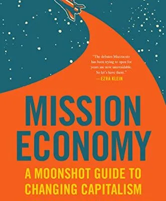 خرید و دانلود نسخه کامل کتاب زبان اصلی Mission Economy: A Moonshot Guide to Changing Capitalism Kindle Edition PDF | دانلود کتاب خارجی