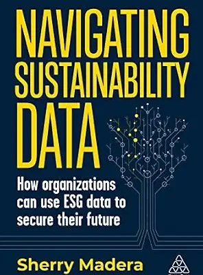 خرید و دانلود نسخه کامل کتاب زبان اصلی Navigating Sustainability Data: How Organizations can use ESG Data to Secure Their Future PDF | دانلود کتاب خارجی