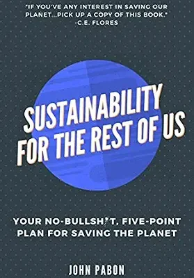 خرید و دانلود نسخه کامل کتاب زبان اصلی Sustainability for the Rest of Us: Your No-Bullsh*t, Five-Point Plan for Saving the Planet PDF | دانلود کتاب خارجی