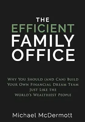 خرید و دانلود نسخه کامل کتاب زبان اصلی The Efficient Family Office: Why You Should (and Can) Build Your Own Financial Dream Team Like the World’s Wealthiest Families PDF | دانلود کتاب خارجی
