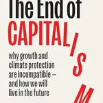 خرید و دانلود نسخه کامل کتاب زبان اصلی The End of Capitalism: Why Growth and Climate Protection Are Incompatible — and How We Will Live in the Future PDF | دانلود کتاب خارجی