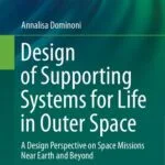 خرید و دانلود نسخه کامل کتاب Design of Supporting Systems for Life in Outer Space: A Design Perspective on Space Missions Near Earth and Beyond