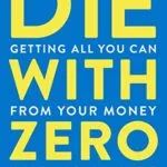 خرید و دانلود نسخه کامل کتاب Die with Zero: Getting All You Can from Your Money and Your Life