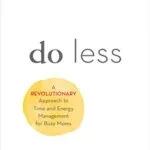 خرید و دانلود نسخه کامل کتاب Do Less: A Revolutionary Approach to Time and Energy Management for Ambitious Women Kindle Edition
