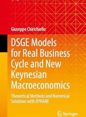 خرید و دانلود نسخه کامل کتاب DSGE Models for Real Business Cycle and New Keynesian Macroeconomics: Theoretical Methods and Numerical Solutions with DYNARE (Springer Texts in Business and Economics)