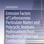 خرید و دانلود نسخه کامل کتاب Emission Factors of Carbonaceous Particulate Matter and Polycyclic Aromatic Hydrocarbons from Residential Solid Fuel Combustions
