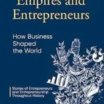 خرید و دانلود نسخه کامل کتاب Empires and Entrepreneurs: How Business Shaped The World: Stories of Entrepreneurs and Entrepreneurship Throughout History