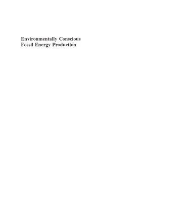 خرید و دانلود نسخه کامل کتاب Environmentally Conscious Fossil Energy Production (Environmentally Conscious Engineering, Myer Kutz Series)
