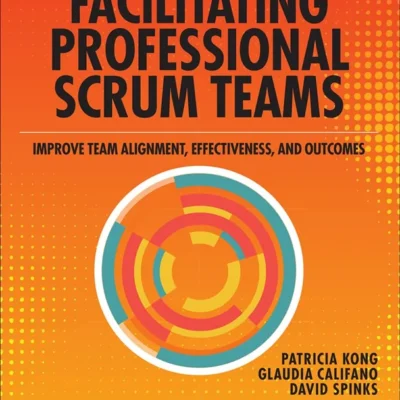 خرید و دانلود نسخه کامل کتاب 
Facilitating Professional Scrum Teams: Improve Team Alignment, Effectiveness and Outcomes