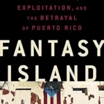 خرید و دانلود نسخه کامل کتاب Fantasy Island: Colonialism, Exploitation, and the Betrayal of Puerto Rico