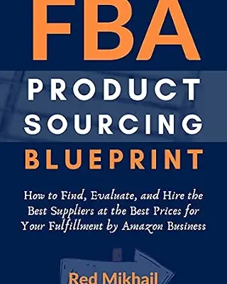 خرید و دانلود نسخه کامل کتاب FBA Product Sourcing Blueprint (2021): How to Find, Evaluate, and Hire the Best Suppliers at the Best Prices for Your Fulfillment by Amazon Business