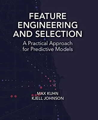 خرید و دانلود نسخه کامل کتاب Feature Engineering and Selection: A Practical Approach for Predictive Models (Chapman & Hall/CRC Data Science Series) 1st Edition