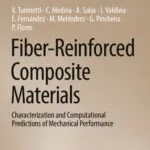 خرید و دانلود نسخه کامل کتاب Fiber-Reinforced Composite Materials: Characterization and Computational Predictions of Mechanical Performance