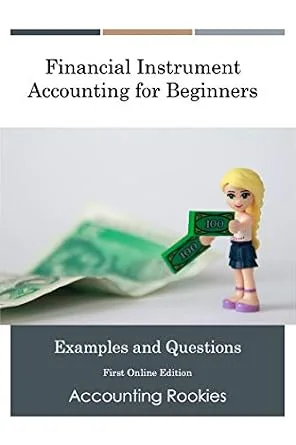خرید و دانلود نسخه کامل کتاب Financial Instrument Accounting for Beginners: Examples & Questions_6a66b94e73a74.jpeg خرید و دانلود نسخه کامل کتاب Financial Instrument Accounting for Beginners: Examples & Questions