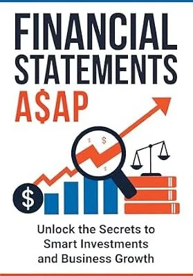 خرید و دانلود نسخه کامل کتاب Financial Statements A$AP: Unlock the Secrets to Smart Investments and Business Growth