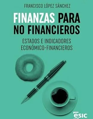 خرید و دانلود نسخه کامل کتاب FINANZAS PARA NO FINANCIEROS. ESTADOS E INDICADORES ECONÓMICO-FINANCIEROS (Spanish Edition)
