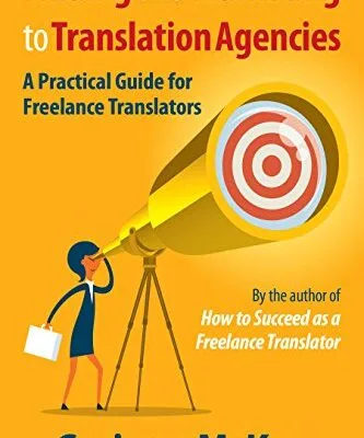 خرید و دانلود نسخه کامل کتاب Finding and Marketing to Translation Agencies: A Practical Guide for Freelance Translators Kindle Edition