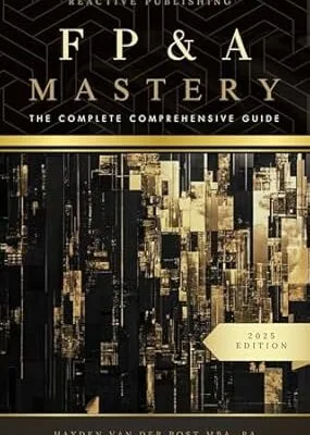 خرید و دانلود نسخه کامل کتاب FP&A Mastery: The Complete Comprehensive Guide: The Financial Planning & Analysis 2025 Edition (The CFO Guide to FP&A Mastery Book 1)
