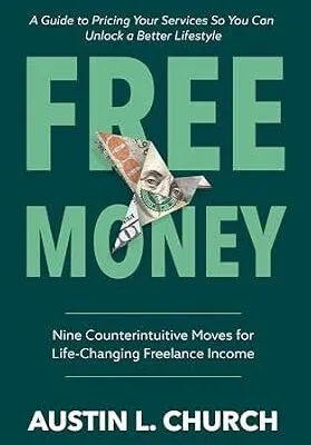 خرید و دانلود نسخه کامل کتاب Free Money: Nine Counterintuitive Moves for Life-Changing Freelance Income