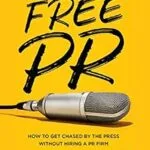 خرید و دانلود نسخه کامل کتاب Free PR: How to Get Chased By The Press Without Hiring a PR Firm