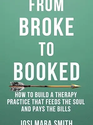 خرید و دانلود نسخه کامل کتاب From Broke to Booked: How to Build a Therapy Practice that Feeds the Soul and Pays the Bills