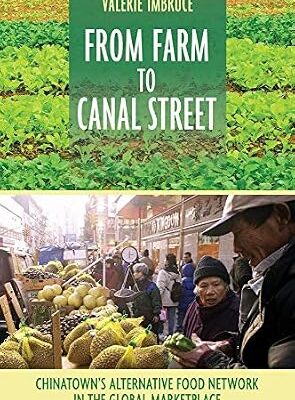 خرید و دانلود نسخه کامل کتاب From Farm to Canal Street: Chinatown’s Alternative Food Network in the Global Marketplace
