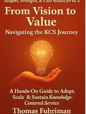 خرید و دانلود نسخه کامل کتاب From Vision to Value – Navigating the KCS Journey: A Hands-On Guide to Adopt, Scale, & Sustain Knowledge-Centered Service (The KCS Mastery Series)