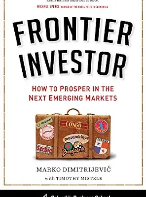 خرید و دانلود نسخه کامل کتاب Frontier Investor: How to Prosper in the Next Emerging Markets (Columbia Business School Publishing)