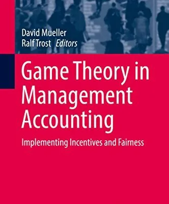 خرید و دانلود نسخه کامل کتاب Game Theory in Management Accounting: Implementing Incentives and Fairness (Contributions to Management Science) 1st ed. 2018 Edition