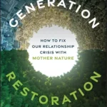 خرید و دانلود نسخه کامل کتاب Generation Restoration: How to Fix Our Relationship Crisis with Mother Nature