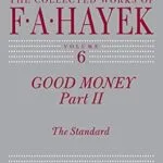 خرید و دانلود نسخه کامل کتاب Good Money, Part II: The Standard (The Collected Works of F. A. Hayek Book 6)